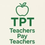 TPT: A Complete Guide to Teachers Pay Teachers